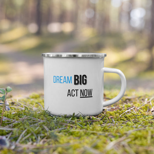 Dream Big Act Now - Inspirational Enamel Mug | Motivational Gift