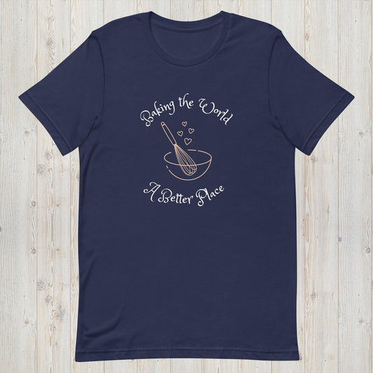 Baking the World a Better Place T-Shirt